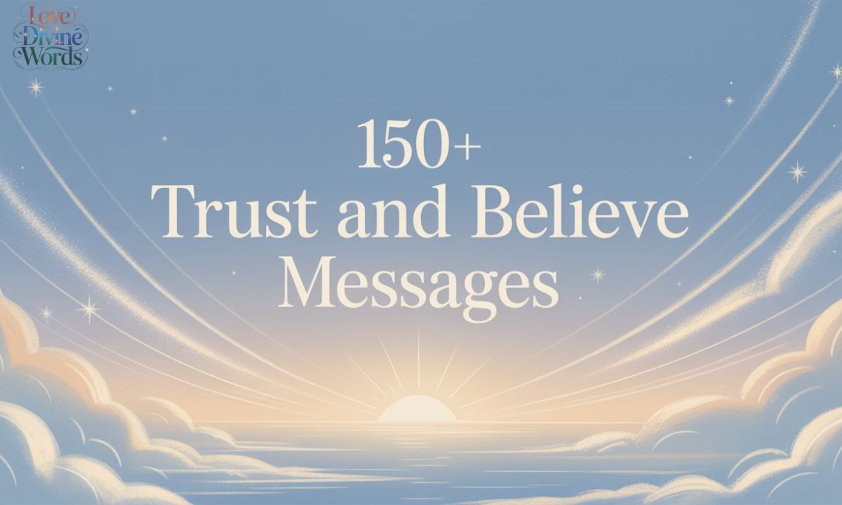 150+ Trust and Believe Messages