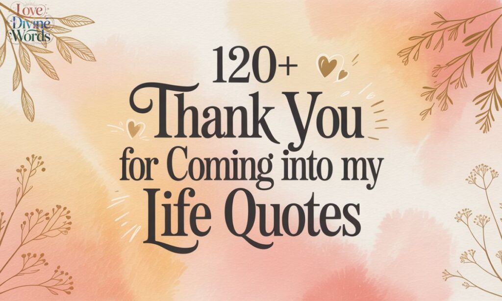 120+ Thank You for Coming Into My Life Quotes