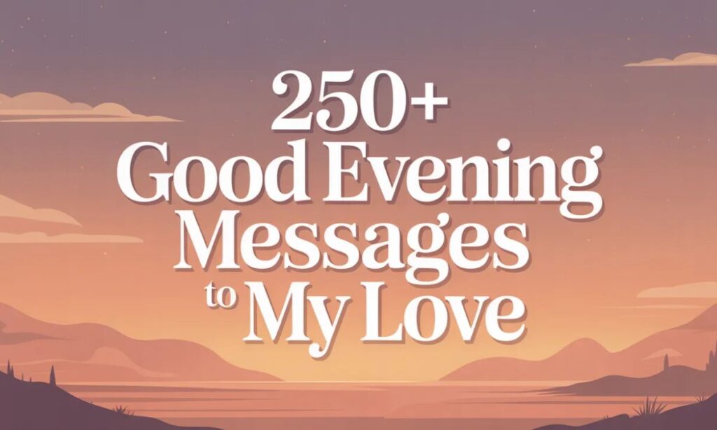 250+ Good Evening Messages to My Love