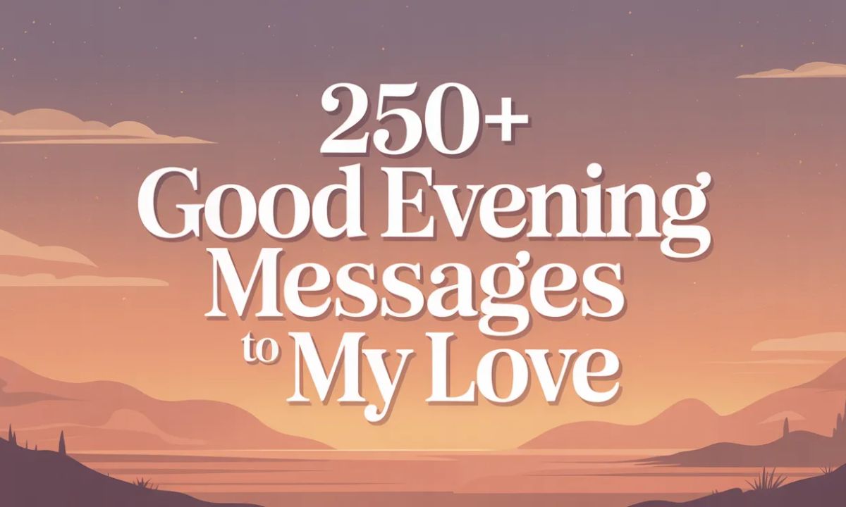 250+ Good Evening Messages to My Love