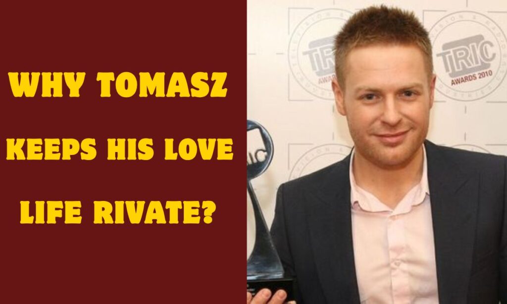 Why Tomasz Keeps His Love Life Private
